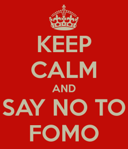 Stay calm and say no to FOMO