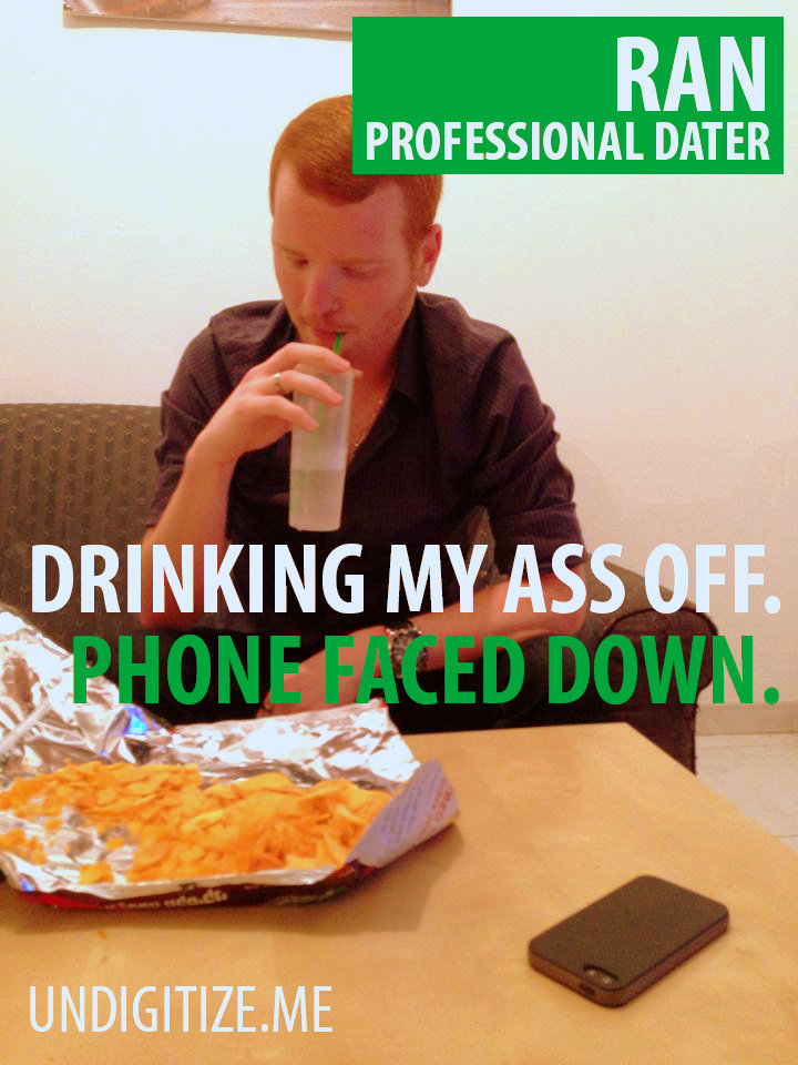 Drinking My Ass Off. Phone Faced Down.